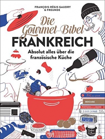 Die Gourmet-Bibel Frankreich: Absolut alles über die französische Küche: Absolut alles ber die franzsische Kche - 1