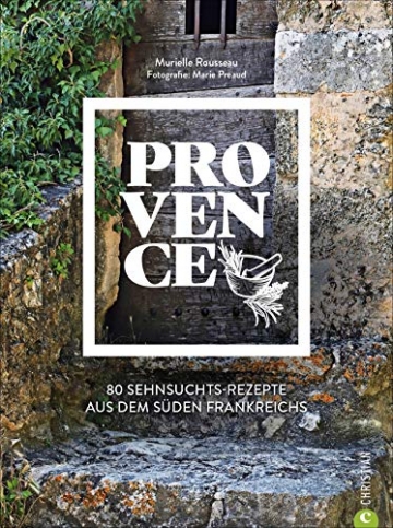 Kochbuch Provence. 80 Sehnsuchtsrezepte aus dem Süden Frankreichs. Kulinarische Genüsse aus Südfrankreich: von der Cote d’azur, aus St.Tropez oder Cannes. - 1