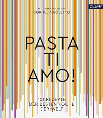 Pasta, ti amo!: 101 Rezepte, der besten Köche der Welt - 1